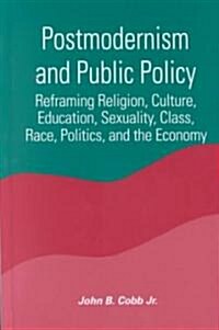 Postmodernism and Public Policy: Reframing Religion, Culture, Education, Sexuality, Class, Race, Politics, and the Economy (Hardcover)