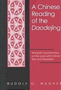 A Chinese Reading of the Daodejing: Wang Bis Commentary on the Laozi with Critical Text and Translation (Hardcover)