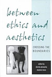 Between Ethics and Aesthetics: Crossing the Boundaries (Hardcover)