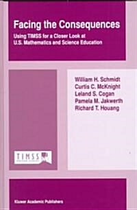 Facing the Consequences: Using Timss for a Closer Look at U.S. Mathematics and Science Education (Hardcover)