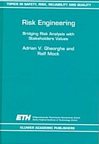 Risk Engineering: Bridging Risk Analysis with Stakeholders Values (Hardcover, 1999)