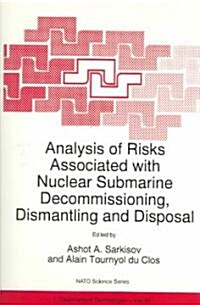 Analysis of Risks Associated with Nuclear Submarine Decommissioning, Dismantling and Disposal (Paperback, Softcover Repri)