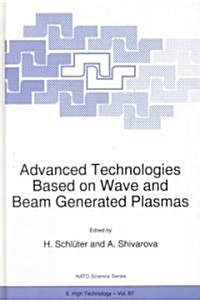 Advanced Technologies Based on Wave and Beam Generated Plasmas (Hardcover)