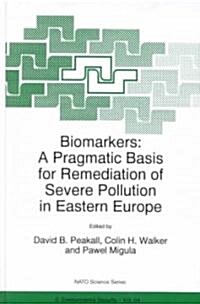 Biomarkers: A Pragmatic Basis for Remediation of Severe Pollution in Eastern Europe (Hardcover)
