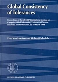 Global Consistency of Tolerances: Proceedings of the 6th Cirp International Seminar on Computer-Aided Tolerancing, University of Twente, Enschede, the (Hardcover, 1999)