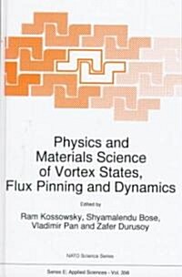 Physics and Materials Science of Vortex States, Flux Pinning and Dynamics (Hardcover)