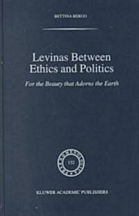 Levinas Between Ethics and Politics: For the Beauty That Adorns the Earth (Hardcover, 1999)