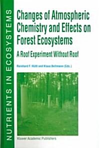 Changes of Atmospheric Chemistry and Effects on Forest Ecosystems: A Roof Experiment Without a Roof (Hardcover)