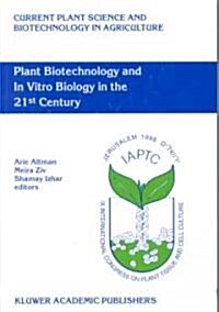 Plant Biotechnology and in Vitro Biology in the 21st Century: Proceedings of the Ixth International Congress of the International Association of Plant (Hardcover, 1999)