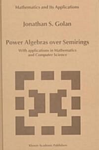 Power Algebras Over Semirings: With Applications in Mathematics and Computer Science (Hardcover, 1999)