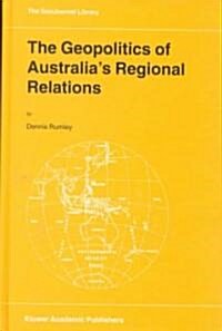 The Geopolitics of Australias Regional Relations (Hardcover, 1999)