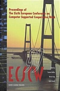 Ecscw 99: Proceedings of the Sixth European Conference on Computer Supported Cooperative Work 12-16 September 1999, Copenhagen, (Hardcover, 1999)