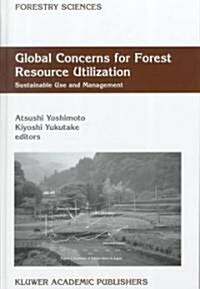 Global Concerns for Forest Resource Utilization: Sustainable Use and Management (Hardcover, 1999)