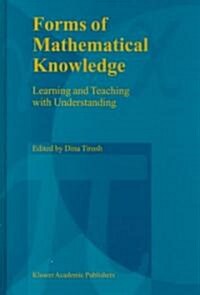 Forms of Mathematical Knowledge: Learning and Teaching with Understanding (Hardcover, Reprinted from)