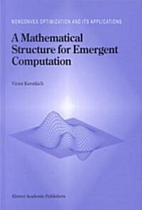A Mathematical Structure for Emergent Computation (Hardcover, 1999)