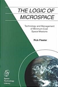 The Logic of Microspace: Technology and Management of Minimum-Cost Space Missions (Hardcover)