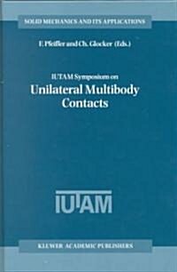Iutam Symposium on Unilateral Multibody Contacts: Proceedings of the Iutam Symposium Held in Munich, Germany, August 3-7, 1998 (Hardcover, 1999)