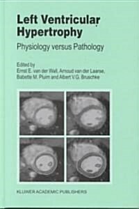 Left Ventricular Hypertrophy: Physiology Versus Pathology (Hardcover, 1999)