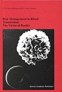 Risk Management in Blood Transfusion: The Virtue of Reality: Proceedings of the Twenty-Third International Symposium on Blood Transfusion, Groningen 1 (Hardcover, 1999)