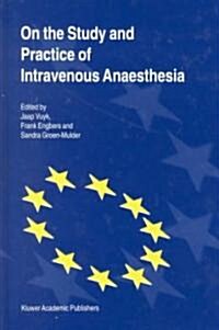 On the Study and Practice of Intravenous Anaesthesia (Hardcover, 2000)