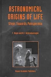 Astronomical Origins of Life: Steps Towards Panspermia (Hardcover)