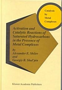 Activation and Catalytic Reactions of Saturated Hydrocarbons in the Presence of Metal Complexes (Hardcover, 2000)