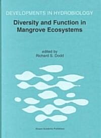 Diversity and Function in Mangrove Ecosystems: Proceedings of Mangrove Symposia Held in Toulouse, France, 9-10 July 1997 and 8-10 July 1998 (Hardcover, 1999)