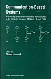 Communication-Based Systems: Proceeding of the 3rd International Workshop Held at the Tu Berlin, Germany, 31 March - 1 April 2000 (Hardcover, 2000)