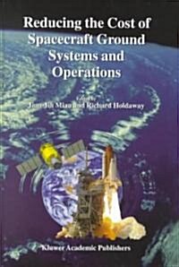 Reducing the Cost of Spacecraft Ground Systems and Operations (Hardcover)