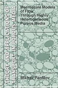 Macroscale Models of Flow Through Highly Heterogeneous Porous Media (Hardcover)