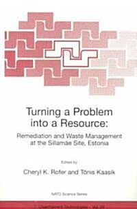 Turning a Problem Into a Resource: Remediation and Waste Management at the Sillam? Site, Estonia (Paperback, Softcover Repri)