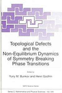 Topological Defects and the Non-Equilibrium Dynamics of Symmetry Breaking Phase Transitions (Hardcover)