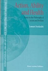 Action, Ability and Health: Essays in the Philosophy of Action and Welfare (Hardcover, 2000)