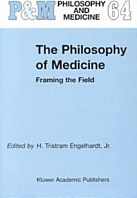 The Philosophy of Medicine: Framing the Field (Hardcover, 2002)