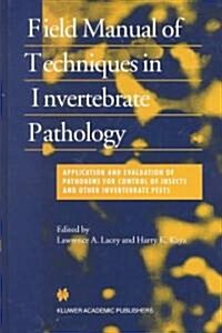 Field Manual of Techniques in Invertebrate Pathology: Application and Evaluation of Pathogens for Control of Insects and Other Invertebrate Pests (Hardcover)