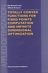 Totally Convex Functions for Fixed Points Computation and Infinite Dimensional Optimization (Hardcover)