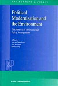 Political Modernisation and the Environment: The Renewal of Environmental Policy Arrangements (Hardcover, 2000)