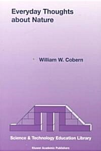 Everyday Thoughts about Nature: A Worldview Investigation of Important Concepts Students Use to Make Sense of Nature with Specific Attention of Scienc (Paperback, 2000)