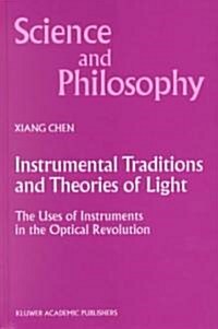 Instrumental Traditions and Theories of Light: The Uses of Instruments in the Optical Revolution (Hardcover, 2000)
