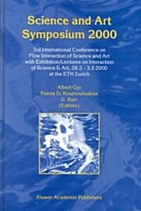Science and Art Symposium 2000: 3rd International Conference on Flow Interaction of Science and Art with Exhibition/Lectures on Interaction of Science (Hardcover, 2000)