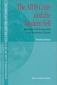 The AIDS Crisis and the Modern Self: Biographical Self-Construction in the Awareness of Finitude (Hardcover, 2000)