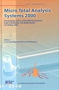 Micro Total Analysis Systems 2000: Proceedings of the 킫as 2000 Symposium, Held in Enschede, the Netherlands, 14-18 May 2000 (Hardcover, 2000)