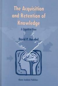 The acquisition and retention of knowledge : a cognitive view