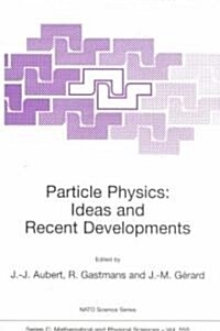 Particle Physics: Ideas and Recent Developments (Paperback, Softcover Repri)
