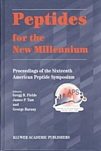 Peptides for the New Millennium: Proceedings of the 16th American Peptide Symposium June 26-July 1, 1999, Minneapolis, Minnesota, U.S.A. (Hardcover, 2000)