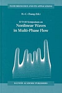 Iutam Symposium on Nonlinear Waves in Multi-Phase Flow: Proceedings of the Iutam Symposium Held in Notre Dame, U.S.A., 7-9 July 1999 (Hardcover, 2000)