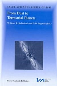 From Dust to Terrestrial Planets: Proceedings of an Issi Workshop, 15-19 February 1999, Bern, Switzerland (Hardcover, Reprinted from)