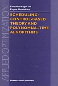 Scheduling: Control-Based Theory and Polynomial-Time Algorithms (Hardcover, 2000)