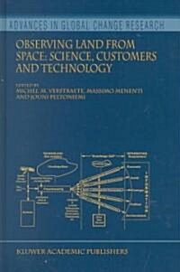 Observing Land from Space: Science, Customers and Technology (Hardcover, 2000)