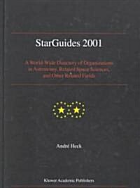 Starguides 2001: A World-Wide Directory of Organizations in Astronomy, Related Space Sciences, and Other Related Fields (Hardcover)